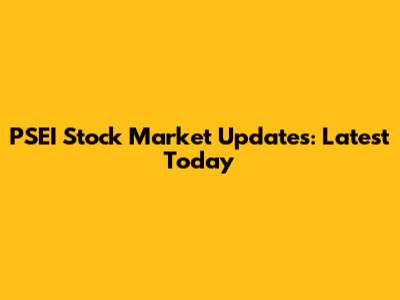 PSEI Stock Market Updates: Latest Today