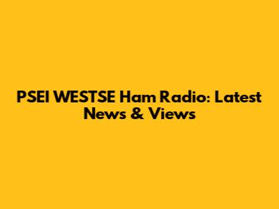 PSEI WESTSE Ham Radio: Latest News & Views