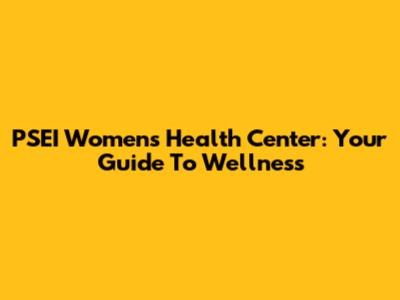 PSEI Women's Health Center: Your Guide To Wellness
