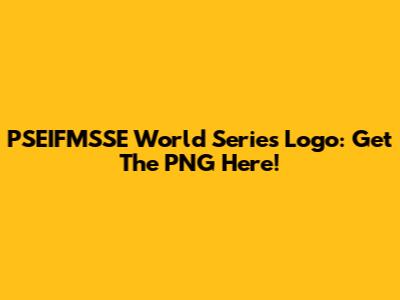 PSEIFMSSE World Series Logo: Get The PNG Here!
