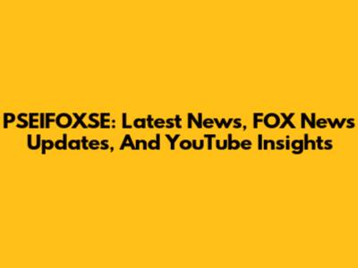 PSEIFOXSE: Latest News, FOX News Updates, And YouTube Insights