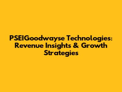 PSEIGoodwayse Technologies: Revenue Insights & Growth Strategies