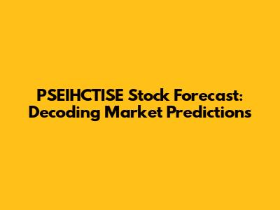 PSEIHCTISE Stock Forecast: Decoding Market Predictions