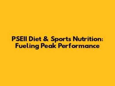 PSEII Diet & Sports Nutrition: Fueling Peak Performance