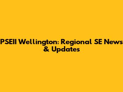 PSEII Wellington: Regional SE News & Updates