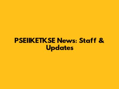 PSEIIKETKSE News: Staff & Updates