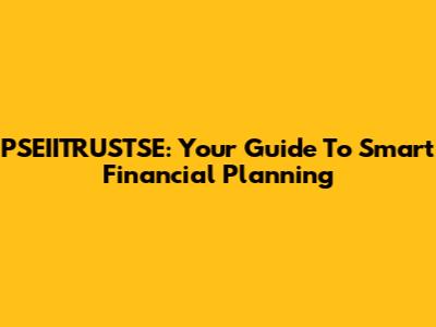 PSEIITRUSTSE: Your Guide To Smart Financial Planning