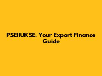 PSEIIUKSE: Your Export Finance Guide
