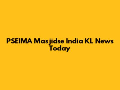 PSEIMA Masjidse India KL News Today