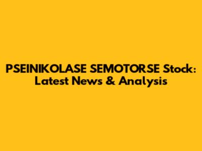 PSEINIKOLASE SEMOTORSE Stock: Latest News & Analysis