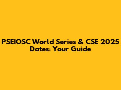 PSEIOSC World Series & CSE 2025 Dates: Your Guide