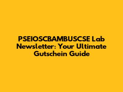PSEIOSCBAMBUSCSE Lab Newsletter: Your Ultimate Gutschein Guide