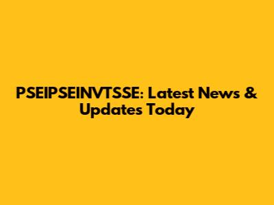PSEIPSEINVTSSE: Latest News & Updates Today