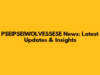 PSEIPSEIWOLVESSESE News: Latest Updates & Insights