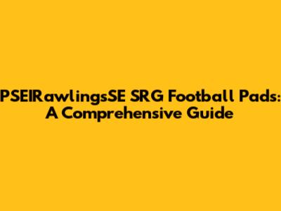 PSEIRawlingsSE SRG Football Pads: A Comprehensive Guide