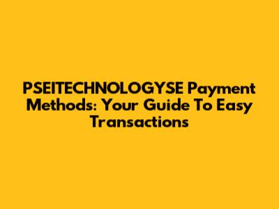 PSEITECHNOLOGYSE Payment Methods: Your Guide To Easy Transactions