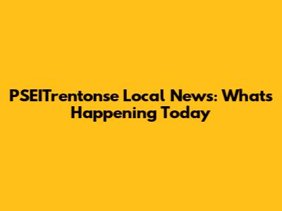 PSEITrentonse Local News: What's Happening Today