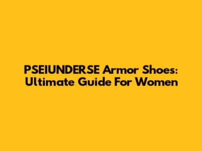 PSEIUNDERSE Armor Shoes: Ultimate Guide For Women