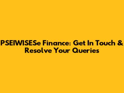 PSEIWISESe Finance: Get In Touch & Resolve Your Queries
