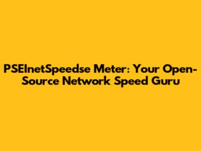PSEInetSpeedse Meter: Your Open-Source Network Speed Guru