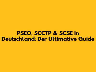 PSEO, SCCTP & SCSE In Deutschland: Der Ultimative Guide