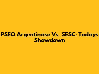PSEO Argentinase Vs. SESC: Today's Showdown