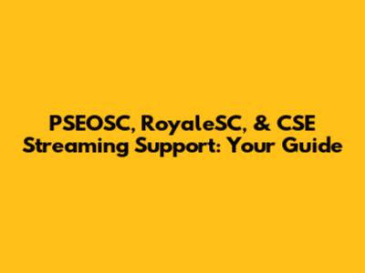 PSEOSC, RoyaleSC, & CSE Streaming Support: Your Guide