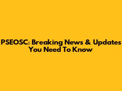 PSEOSC: Breaking News & Updates You Need To Know