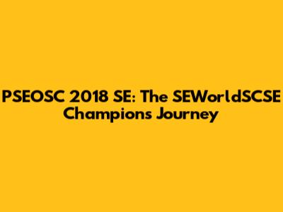 PSEOSC 2018 SE: The SEWorldSCSE Champion's Journey