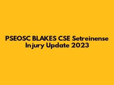 PSEOSC BLAKES CSE Setreinense Injury Update 2023