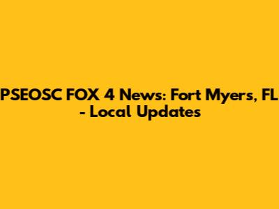 PSEOSC FOX 4 News: Fort Myers, FL - Local Updates