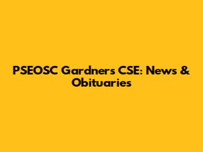 PSEOSC Gardner's CSE: News & Obituaries