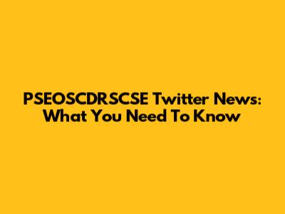 PSEOSCDRSCSE Twitter News: What You Need To Know