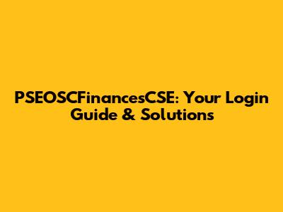 PSEOSCFinancesCSE: Your Login Guide & Solutions