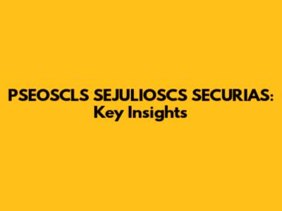 PSEOSCLS SEJULIOSCS SECURIAS: Key Insights