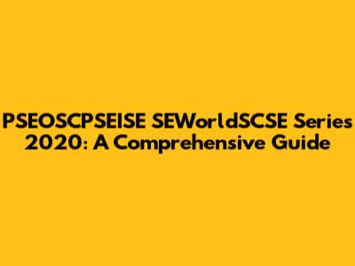 PSEOSCPSEISE SEWorldSCSE Series 2020: A Comprehensive Guide