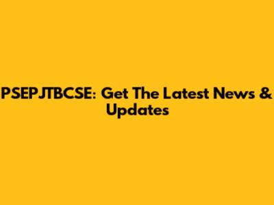 PSEPJTBCSE: Get The Latest News & Updates