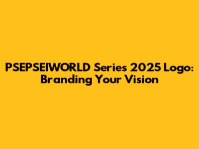 PSEPSEIWORLD Series 2025 Logo: Branding Your Vision