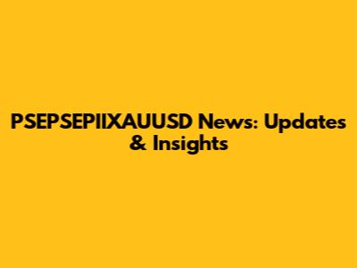 PSEPSEPIIXAUUSD News: Updates & Insights