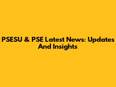 PSESU & PSE Latest News: Updates And Insights