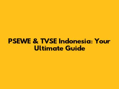PSEWE & TVSE Indonesia: Your Ultimate Guide