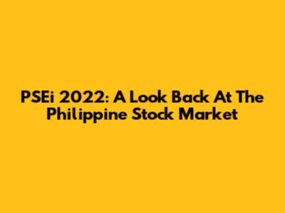 PSEi 2022: A Look Back At The Philippine Stock Market