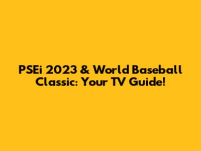 PSEi 2023 & World Baseball Classic: Your TV Guide!