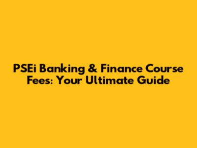 PSEi Banking & Finance Course Fees: Your Ultimate Guide
