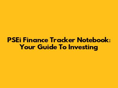 PSEi Finance Tracker Notebook: Your Guide To Investing
