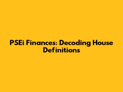 PSEi Finances: Decoding House Definitions