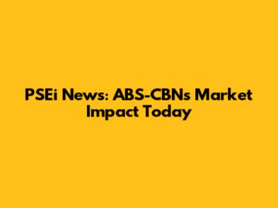 PSEi News: ABS-CBN's Market Impact Today
