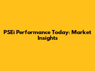 PSEi Performance Today: Market Insights