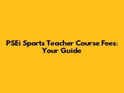 PSEi Sports Teacher Course Fees: Your Guide