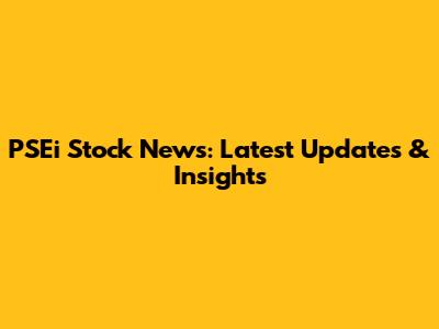 PSEi Stock News: Latest Updates & Insights
